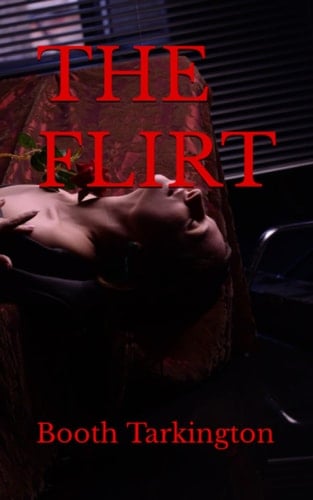 THE FLIRT: 1913 Satirical Romance (Annotated)