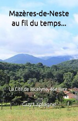 Mazères-de-Neste au fil du temps...: La Cité de Jocelyne, 46e livre (Vie quotidienne en Pyrénées) (French Edition)