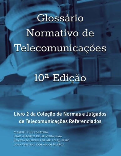 Glossário Normativo de Telecomunicações: Livro 2 da Coleção de Normas e Julgados de Telecomunicações Referenciados (Portuguese Edition)