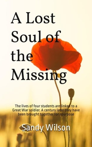 A Lost Soul of the Missing: The lives of four students are linked to a First World War soldier. A century later they have been brought together for a purpose.