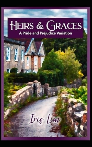 Heirs and Graces: A Pride and Prejudice Variation (Iris Lim Pride and Prejudice Alternate Regency Collection)