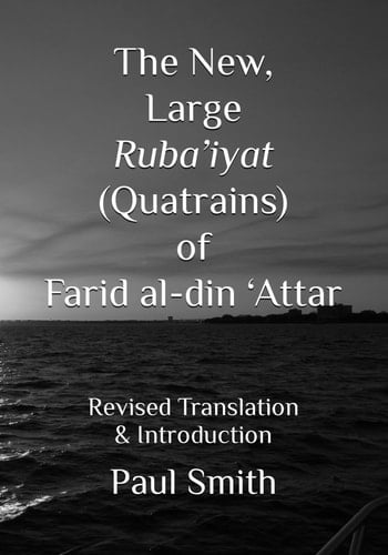 The New, Large Ruba’iyat (Quatrains) of Farid al-din ‘Attar: Revised Translation & Introduction