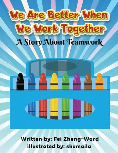 We Are Better When We Work Together A Story About Teamwork