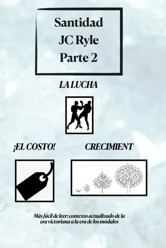 Santidad - Parte 2 - en La lucha, el costo y el crecimiento J.C. Ryle (Spanish Edition)
