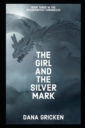 The Girl And The Silver Mark (The Dragonwitch Chronicles)