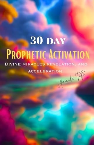 30 Day Prophetic Activation Divine Miracles, Revelation and Acceleration