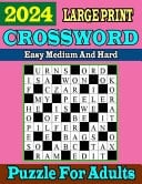 Large Print 2024 Easy Medium and Hard Crossword Puzzle For Adults 100 Relaxing Crosswords Book For Seniors & Teens To Have Fun and Relax With Solution