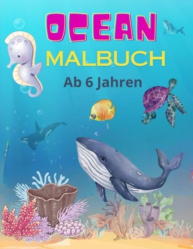 Ocean Malbuch ab 6 Jahren: beim Malen im Meer zu tauchen. (German Edition)