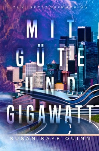Mit Güte und Gigawatt (Zukunftsschimmer #3) (Die Zukunftsschimmer-Reihe) (German Edition)