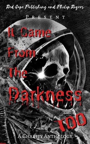 It Came from the Darkness Too A Charity Anthology