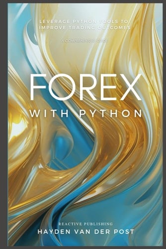 Forex with Python: Trade Algorithmically With Python (The Perfect Trader with Python)
