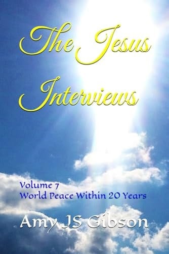 The Jesus Interviews Volume 7 World Peace Within 20 Years