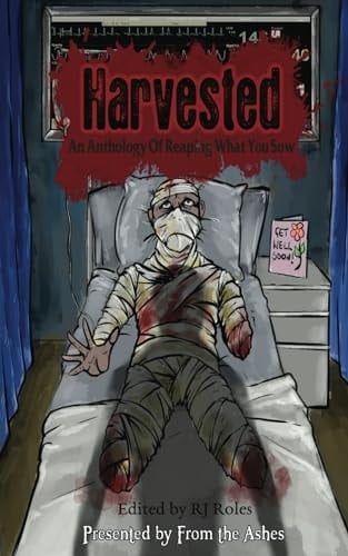 Harvested: An Anthology of Reaping What You Sow (From the Ashes presents)