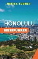 Honolulu Reiseführer Ein umfassender Reisebegleiter, um die versteckten Juwelen, kulturellen Wunder und unberührten Strände der Aloha-Stadt mit Insidertipps und lokalen Einblicken zu erkunden
