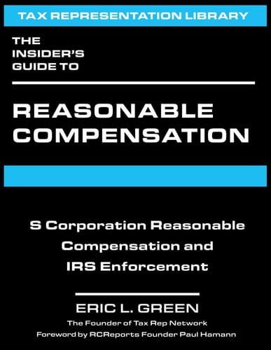 The Insider's Guide to Reasonable Compensation: S Corporation Reasonable Compensation and IRS Enforcement