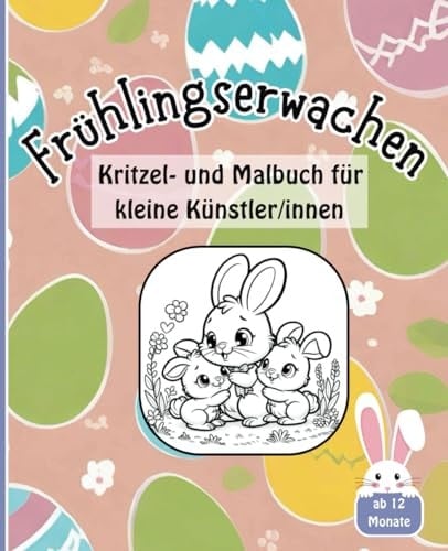 Frühlingserwachen | Kritzel- und Malbuch für Kinder ab 1 Jahr: | Kritzelbuch | Ausmalbuch | ab 12 Monate | Ostern (German Edition)