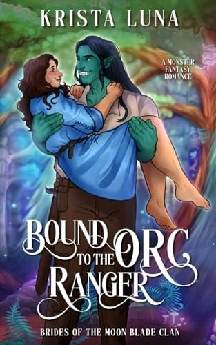 Bound to the Orc Ranger: A Monster Fantasy Romance (Brides of the Moon Blade Clan)