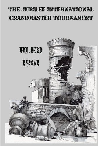 The Jubilee International Grandmaster Tournament: Bled 1961 (Books Cover Design by Alex Ghizea Ciobanu)