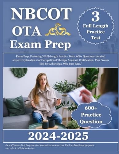 NBCOT OTA Exam Prep 2024-2025: Exam Prep, Featuring 3 Full-Length Practice Tests, 600+ Questions, detailed answer Explanations for Occupational ... Proven Tips for Achieving a 98% Pass Rate."