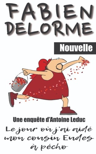 Le Jour où j'ai aidé mon cousin Eudes à pécho (Les enquêtes d'Antoine Leduc) (French Edition)