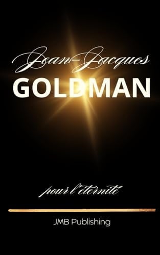 Jean-Jacques Goldman: pour l'éternité (French Edition)