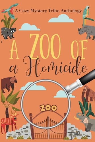 A Zoo of a Homicide (A Cozy Mystery Tribe Anthology)