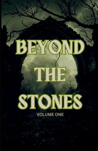Beyond the Stones: Volume One (Anthologies Featuring MT Hart!)