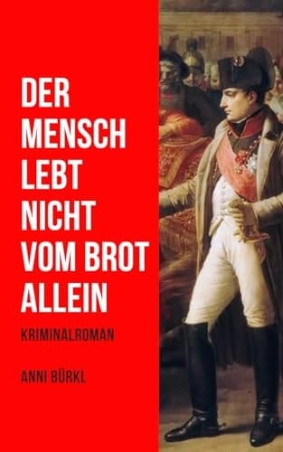 Der Mensch lebt nicht vom Brot allein: Ein Kriminalroman aus Wien aus dem Jahr 1805 (German Edition)