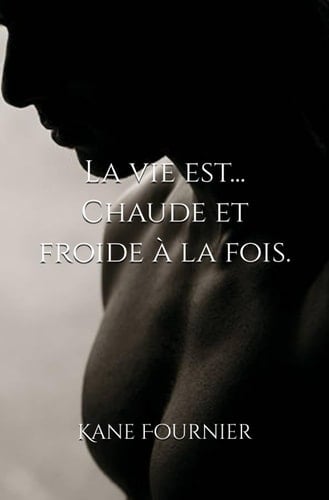 La vie est... Chaude et froide à la fois. (French Edition)