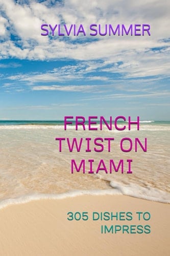 FRENCH TWIST ON MIAMI: 305 DISHES TO IMPRESS