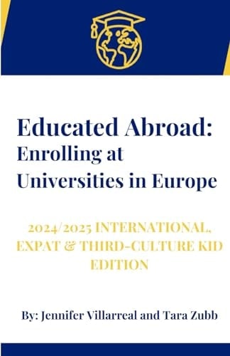 Educated Abroad: Enrolling at Universities in Europe - The 2024/2025 International, Expat & Third-Culture Kid Edition