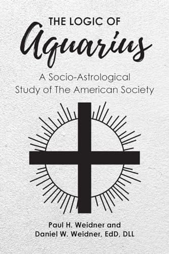 The Logic of Aquarius A Socio-Astrological Study of The American Society