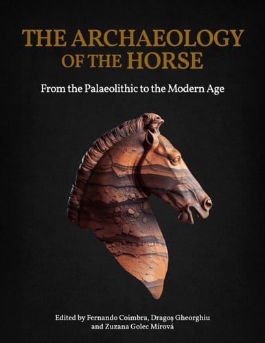 The Archaeology of the Horse From the Palaeolithic to the Modern Age