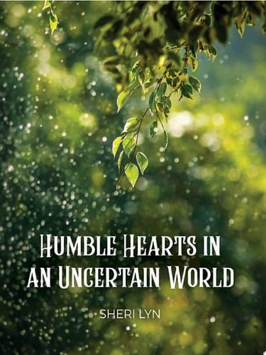 Humble Hearts in an Uncertain World