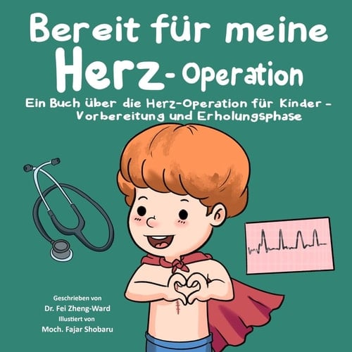 Bereit für meine Herz-Operation Ein Buch über die Herz-Operation für Kinder - Vorbereitung und Erholungsphase