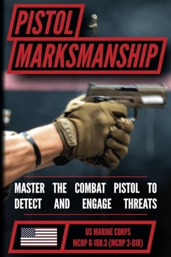 The Marine Pistol Marksmanship Handbook Master the Combat Pistol! MCRP 8-10B.3 (MCRP 3-01B)