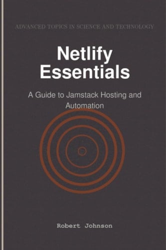 Netlify Essentials A Guide to Jamstack Hosting and Automation