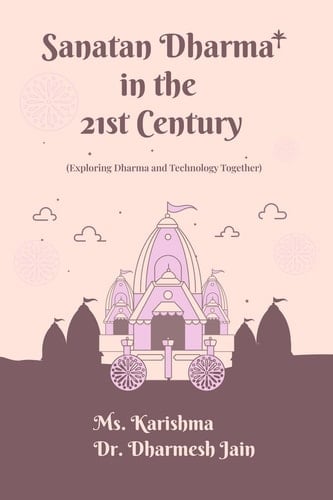 Sanatan Dharma in the 21st Century: (Exploring Dharma and Technology Together)