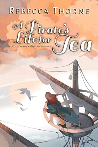 A Pirate's Life for Tea: A Cozy Fantasy with Ships Abound (Tomes & Tea Cozy Fantasies Book 2)