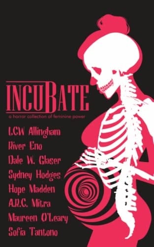 Incubate A Horror Collection of Feminine Power