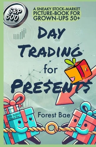 DAY TRADING for PRESENTS: A SNEAKY STOCK-MARKET PICTURE-BOOK FOR GROWN-UPS 50+