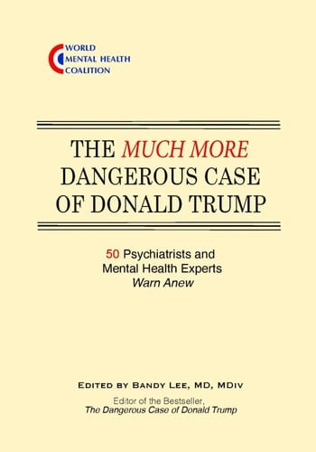 The Much More Dangerous Case of Donald Trump 50 Psychiatrists and Mental Health Experts Warn Anew