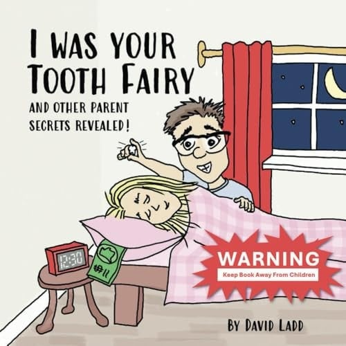 I Was Your Tooth Fairy And Other Parent Secrets Revealed!