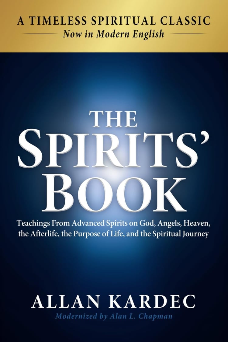 The Spirits' Book: Modern English Edition: Teachings From Advanced Spirits on God, Angels, Heaven, the Afterlife, the Purpose of Life, and the Spiritual Journey
