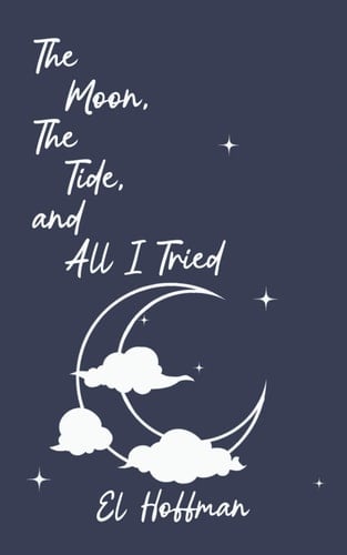The Moon, The Tide, and All I Tried