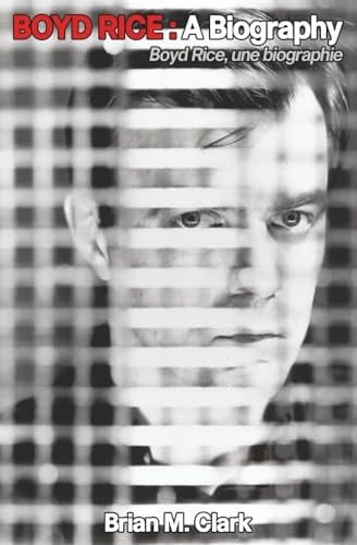 Boyd Rice: a Biography
