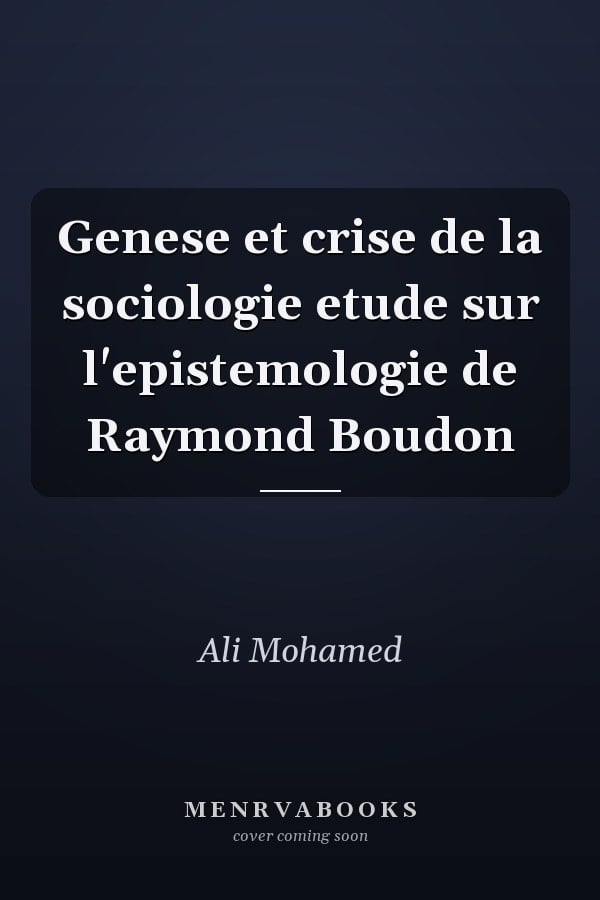 Genese et crise de la sociologie etude sur l'epistemologie de Raymond Boudon