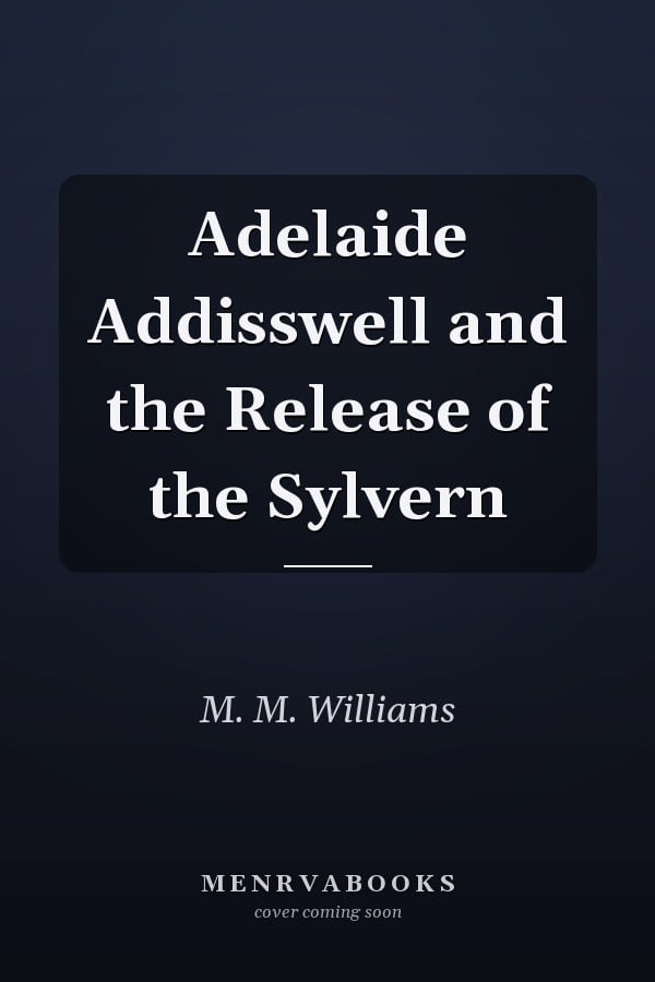 Adelaide Addisswell and the Release of the Sylvern