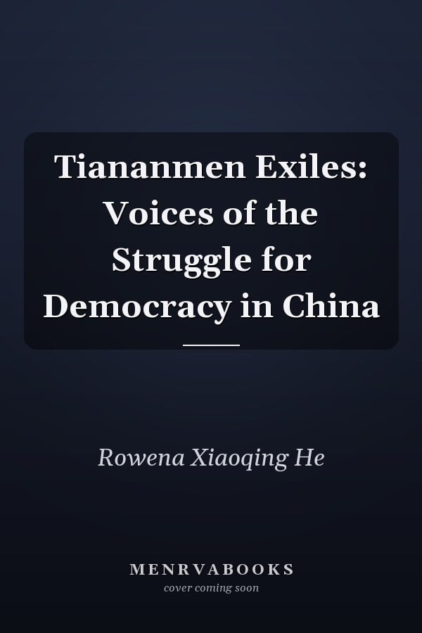 Tiananmen Exiles: Voices of the Struggle for Democracy in China