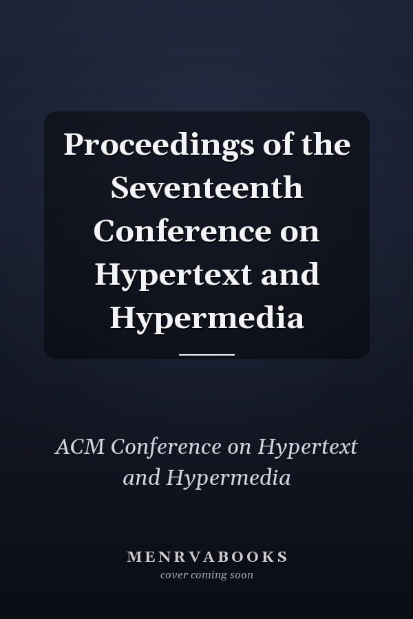 Proceedings of the Seventeenth Conference on Hypertext and Hypermedia